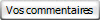 Vos commentaires